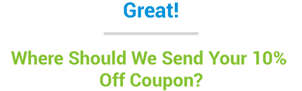Great! Where should you send 10% off coupon?